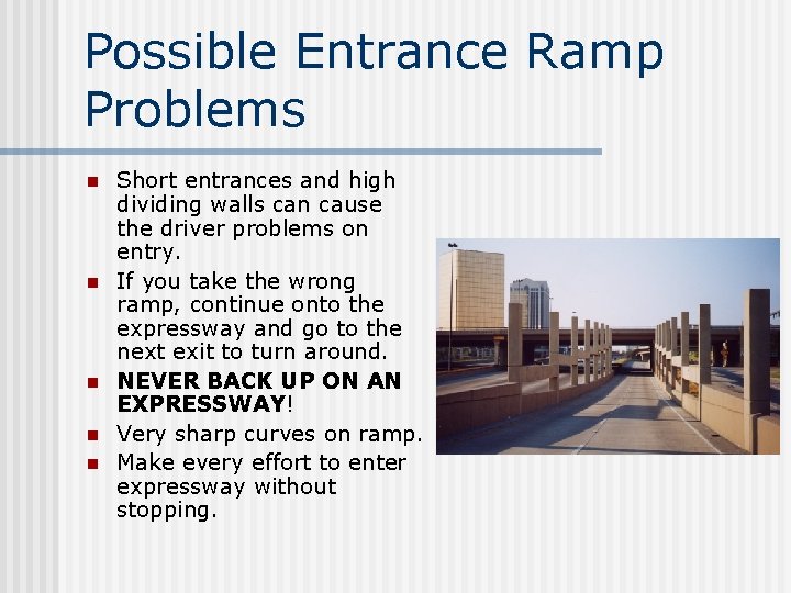 Possible Entrance Ramp Problems n n n Short entrances and high dividing walls can
