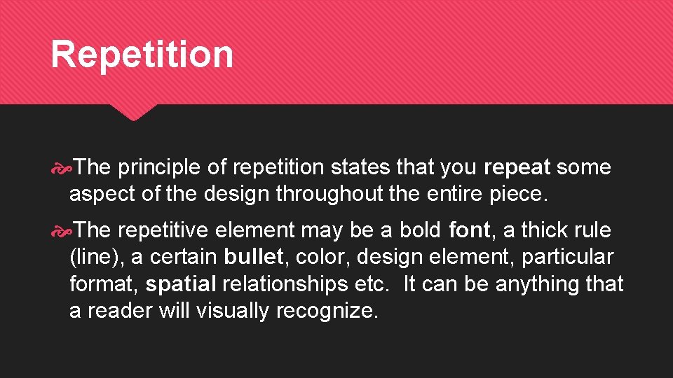 Repetition The principle of repetition states that you repeat some aspect of the design