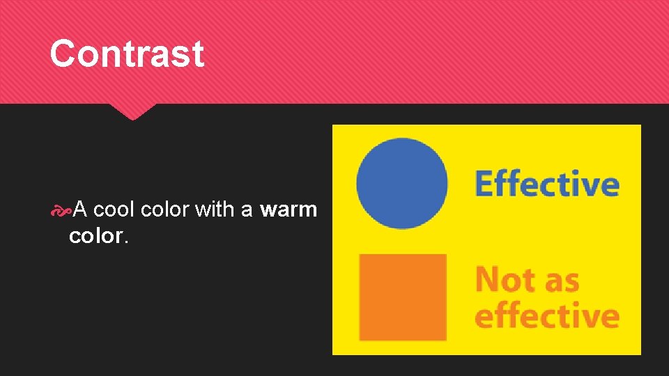 Contrast A cool color with a warm color. 