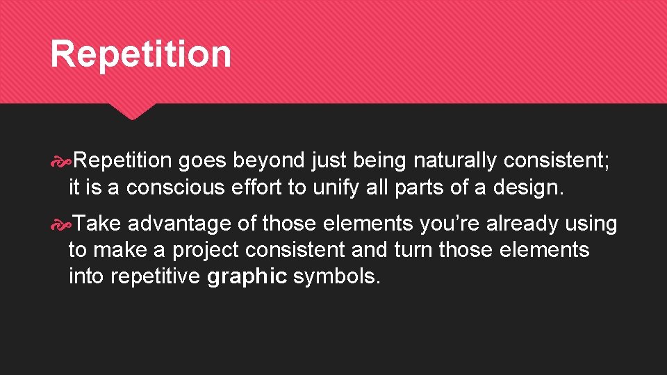 Repetition goes beyond just being naturally consistent; it is a conscious effort to unify