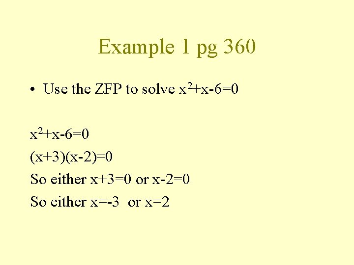 Example 1 pg 360 • Use the ZFP to solve x 2+x-6=0 (x+3)(x-2)=0 So