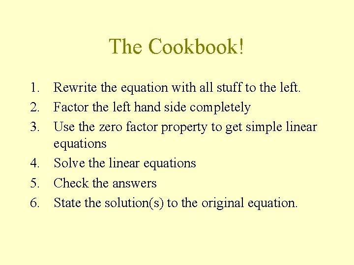 The Cookbook! 1. Rewrite the equation with all stuff to the left. 2. Factor