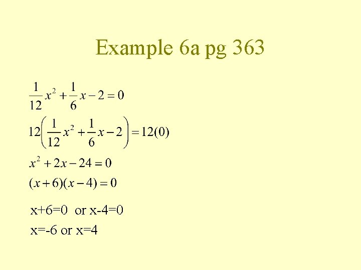 Example 6 a pg 363 x+6=0 or x-4=0 x=-6 or x=4 