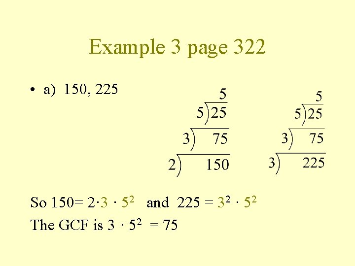 Example 3 page 322 • a) 150, 225 So 150= 2· 3 · 52
