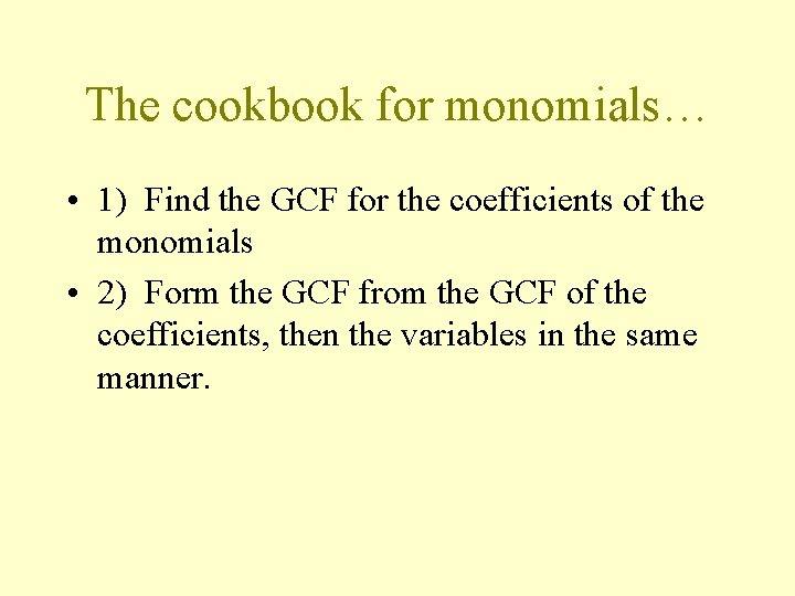 The cookbook for monomials… • 1) Find the GCF for the coefficients of the