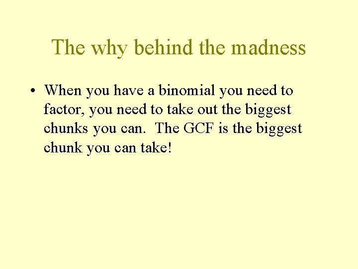 The why behind the madness • When you have a binomial you need to