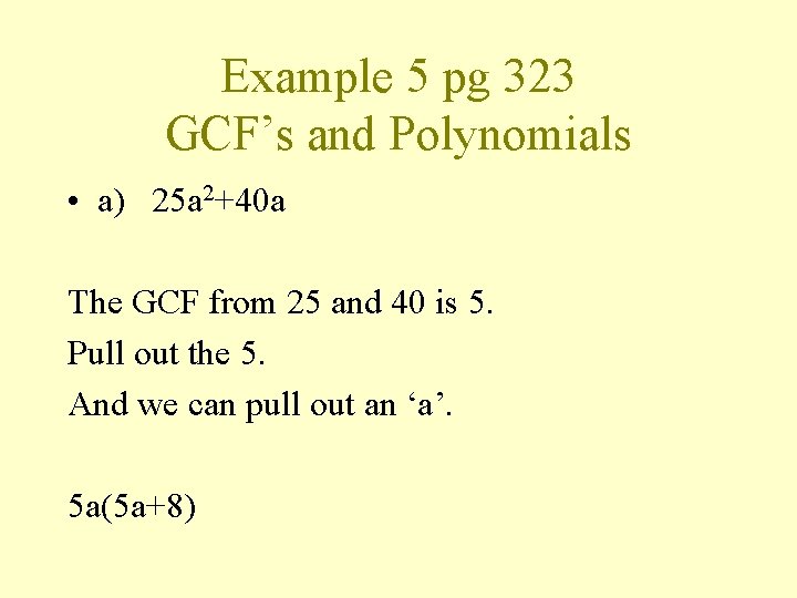Example 5 pg 323 GCF’s and Polynomials • a) 25 a 2+40 a The