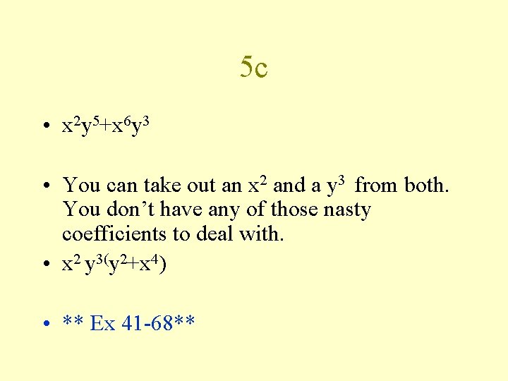 5 c • x 2 y 5+x 6 y 3 • You can take