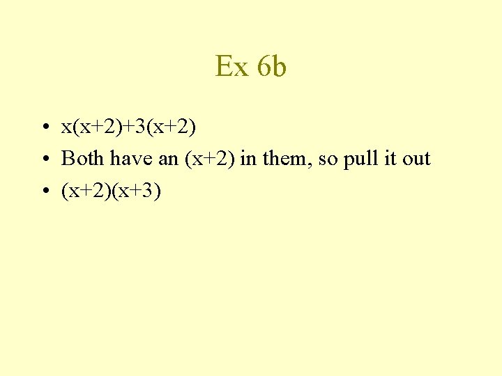 Ex 6 b • x(x+2)+3(x+2) • Both have an (x+2) in them, so pull