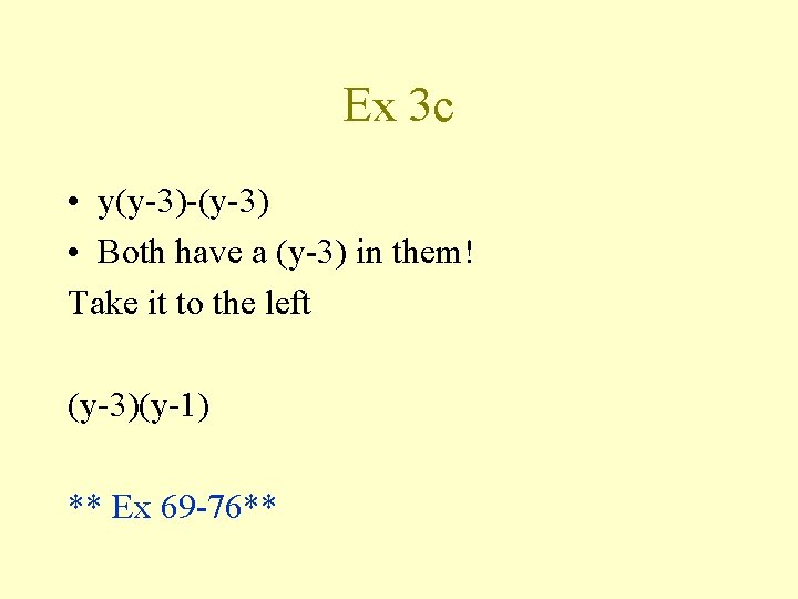 Ex 3 c • y(y-3)-(y-3) • Both have a (y-3) in them! Take it
