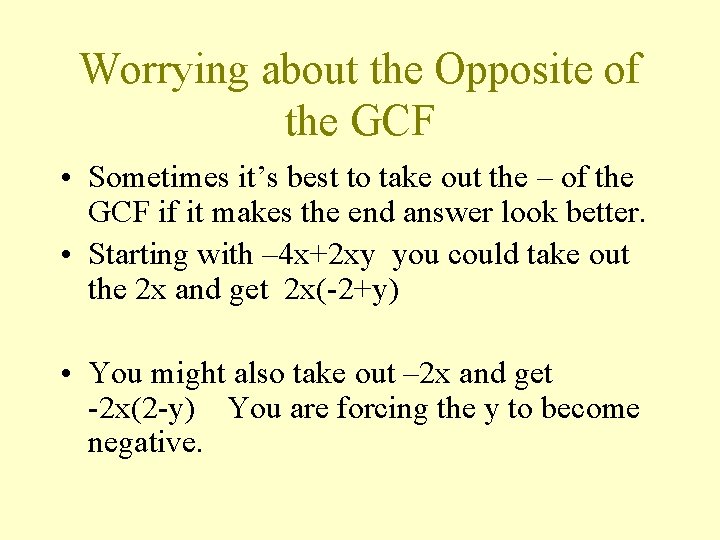 Worrying about the Opposite of the GCF • Sometimes it’s best to take out