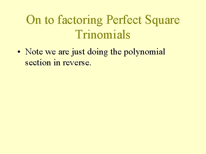 On to factoring Perfect Square Trinomials • Note we are just doing the polynomial