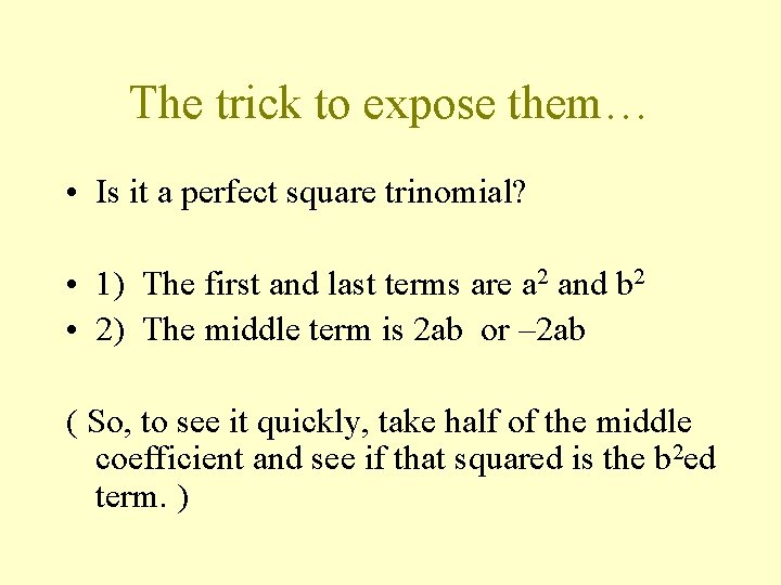 The trick to expose them… • Is it a perfect square trinomial? • 1)