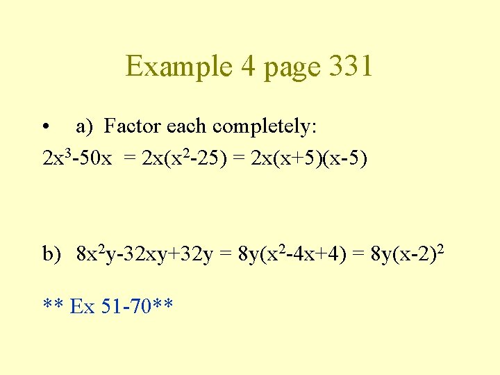 Example 4 page 331 • a) Factor each completely: 2 x 3 -50 x