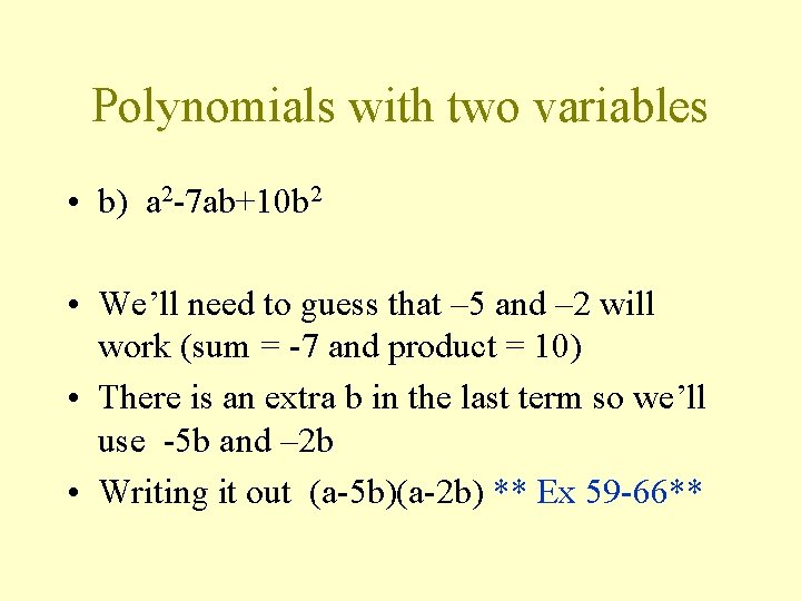 Polynomials with two variables • b) a 2 -7 ab+10 b 2 • We’ll