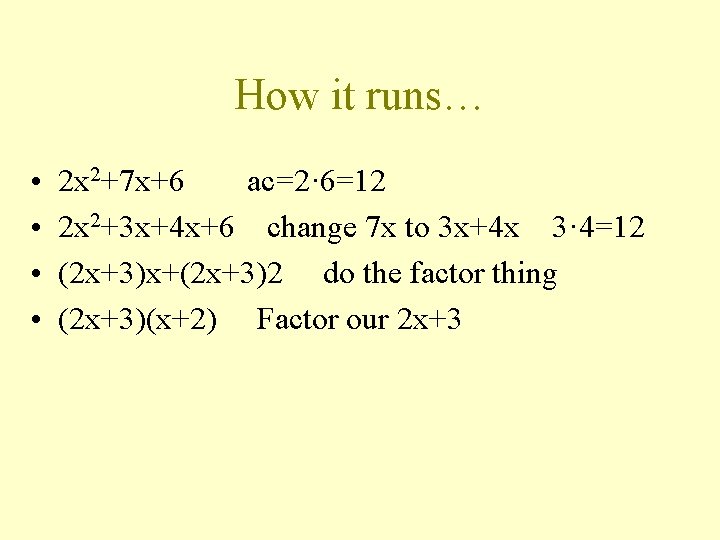 How it runs… • • 2 x 2+7 x+6 ac=2· 6=12 2 x 2+3