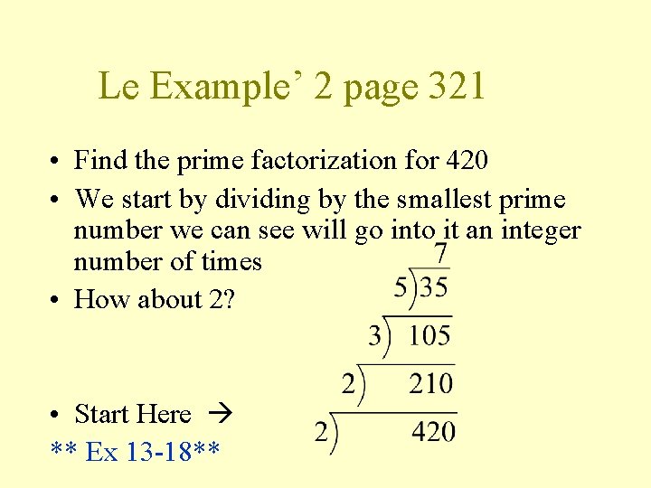 Le Example’ 2 page 321 • Find the prime factorization for 420 • We