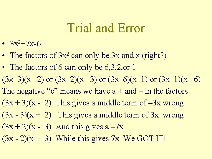 Trial and Error • 3 x 2+7 x-6 • The factors of 3 x