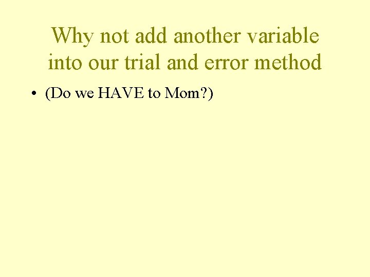 Why not add another variable into our trial and error method • (Do we