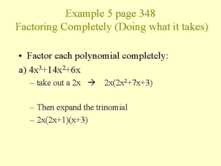 Example 5 page 348 Factoring Completely (Doing what it takes) • Factor each polynomial