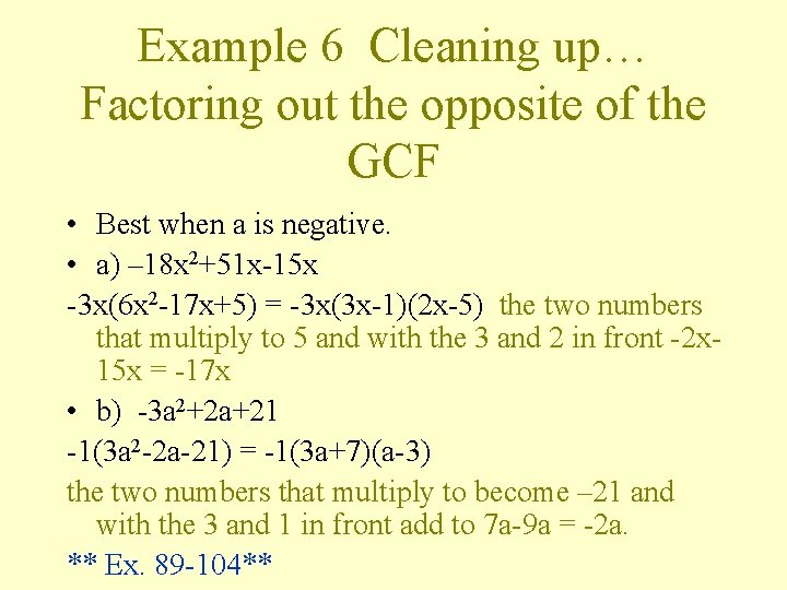 Example 6 Cleaning up… Factoring out the opposite of the GCF • Best when