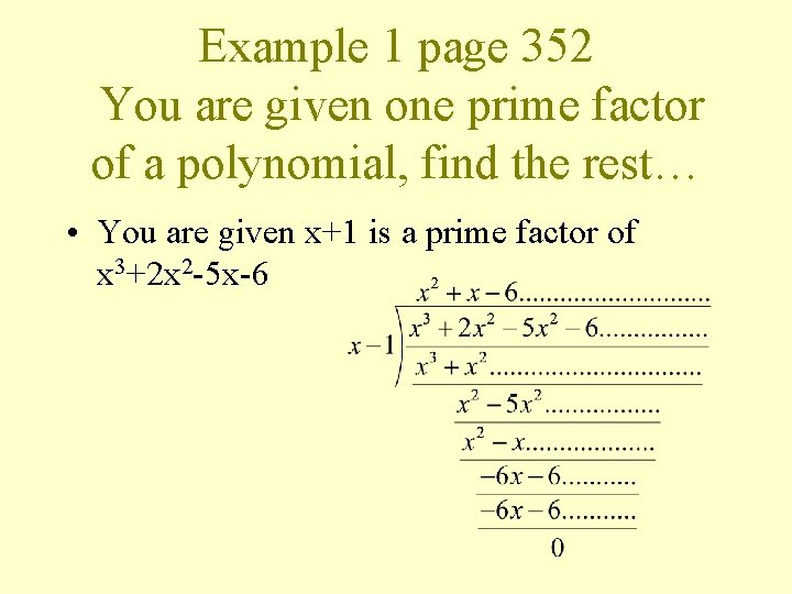 Example 1 page 352 You are given one prime factor of a polynomial, find