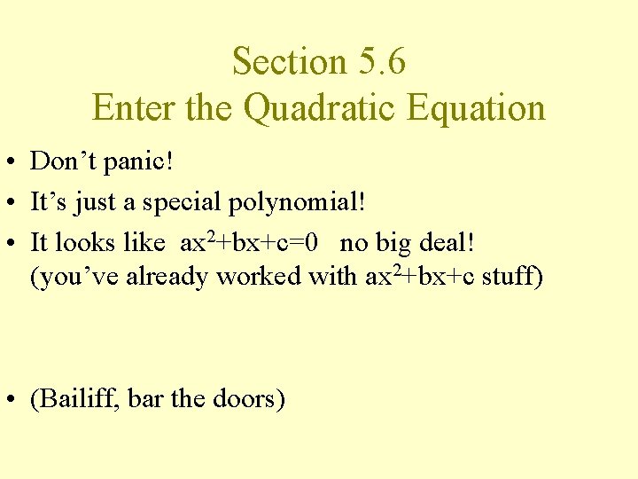 Section 5. 6 Enter the Quadratic Equation • Don’t panic! • It’s just a