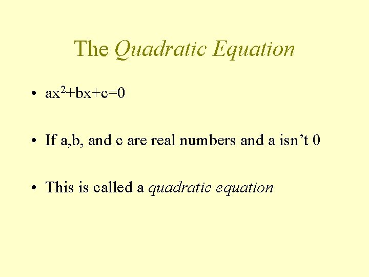 The Quadratic Equation • ax 2+bx+c=0 • If a, b, and c are real