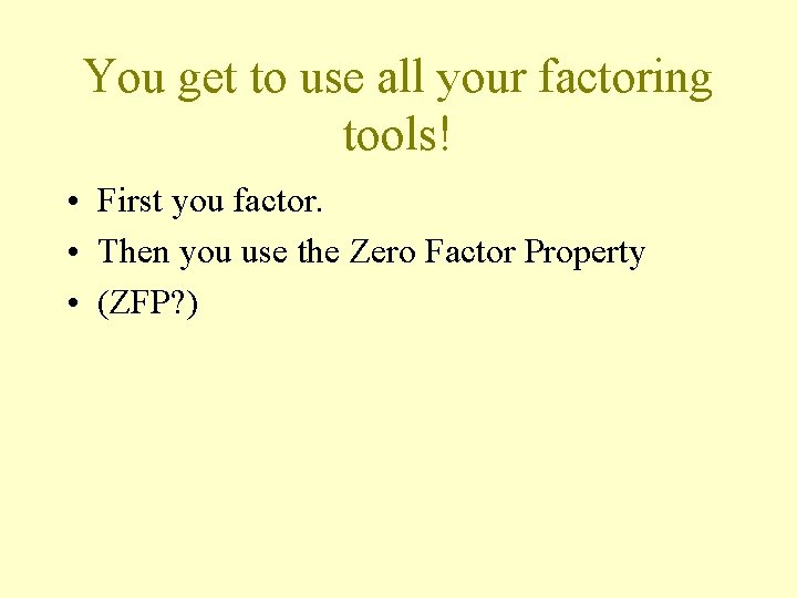 You get to use all your factoring tools! • First you factor. • Then