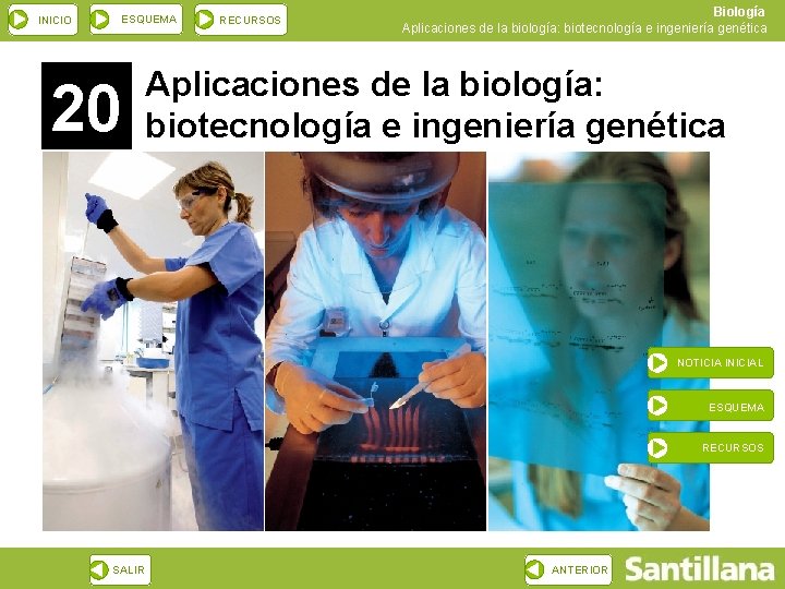INICIO ESQUEMA 20 RECURSOS Biología Aplicaciones de la biología: biotecnología e ingeniería genética NOTICIA