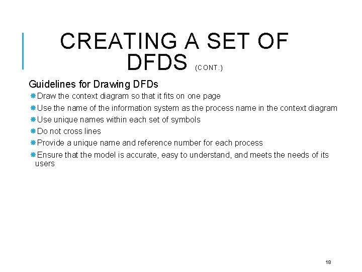 CREATING A SET OF DFDS (CONT. ) Guidelines for Drawing DFDs Draw the context