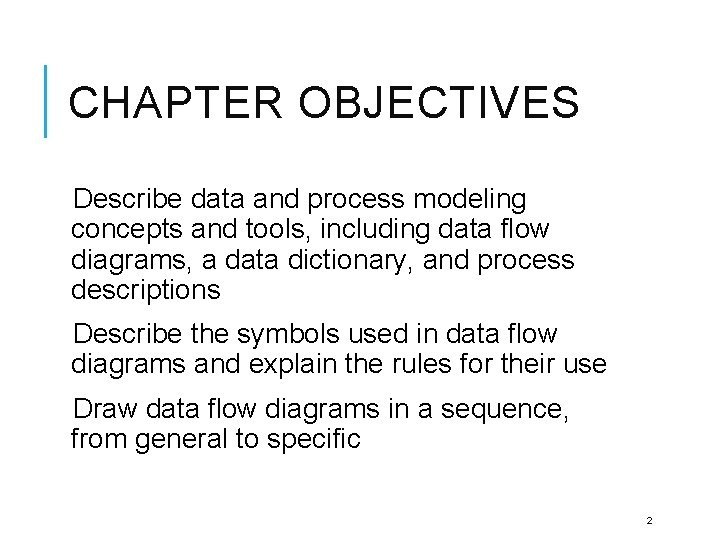 CHAPTER OBJECTIVES Describe data and process modeling concepts and tools, including data flow diagrams,
