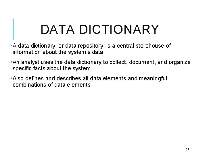 DATA DICTIONARY • A data dictionary, or data repository, is a central storehouse of