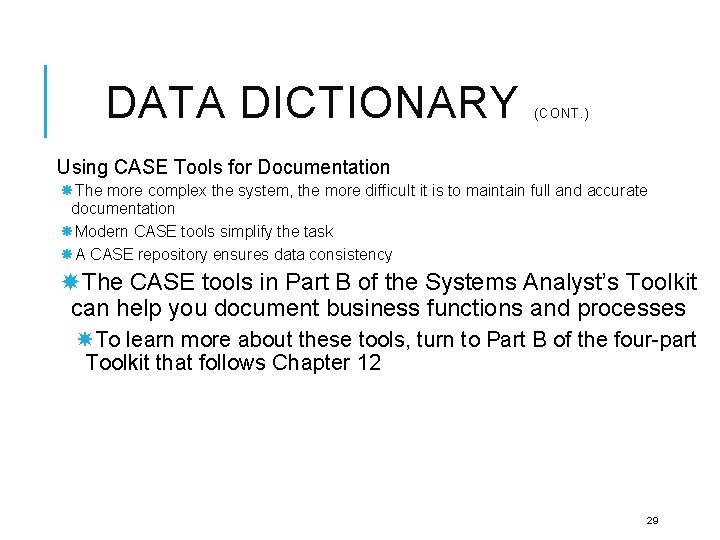 DATA DICTIONARY (CONT. ) Using CASE Tools for Documentation The more complex the system,