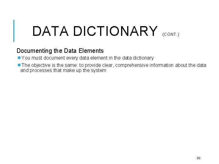 DATA DICTIONARY (CONT. ) Documenting the Data Elements You must document every data element