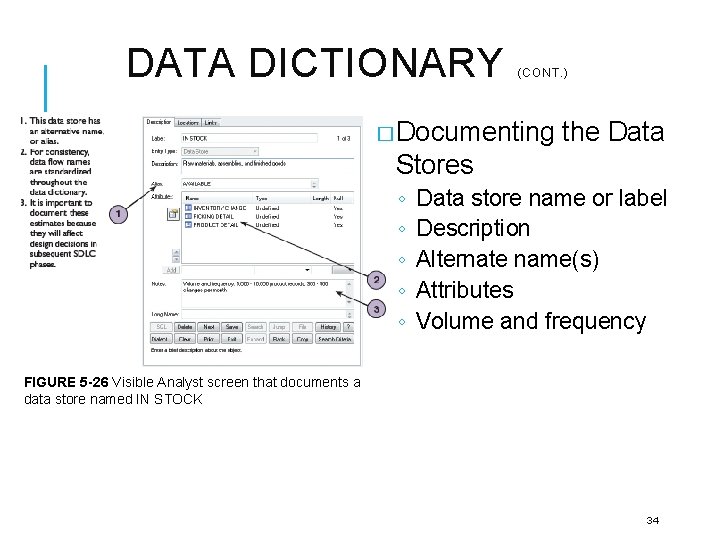 DATA DICTIONARY (CONT. ) � Documenting the Data Stores ◦ ◦ ◦ Data store