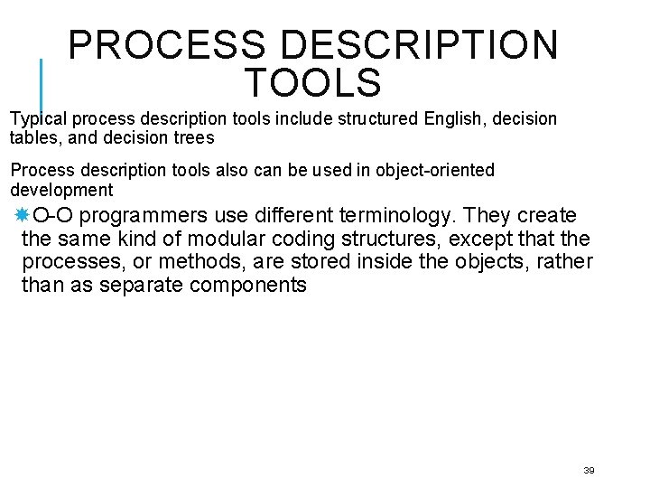 PROCESS DESCRIPTION TOOLS Typical process description tools include structured English, decision tables, and decision