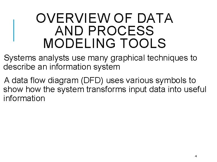 OVERVIEW OF DATA AND PROCESS MODELING TOOLS Systems analysts use many graphical techniques to