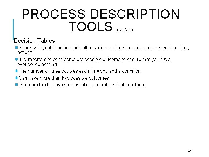 PROCESS DESCRIPTION TOOLS (CONT. ) Decision Tables Shows a logical structure, with all possible