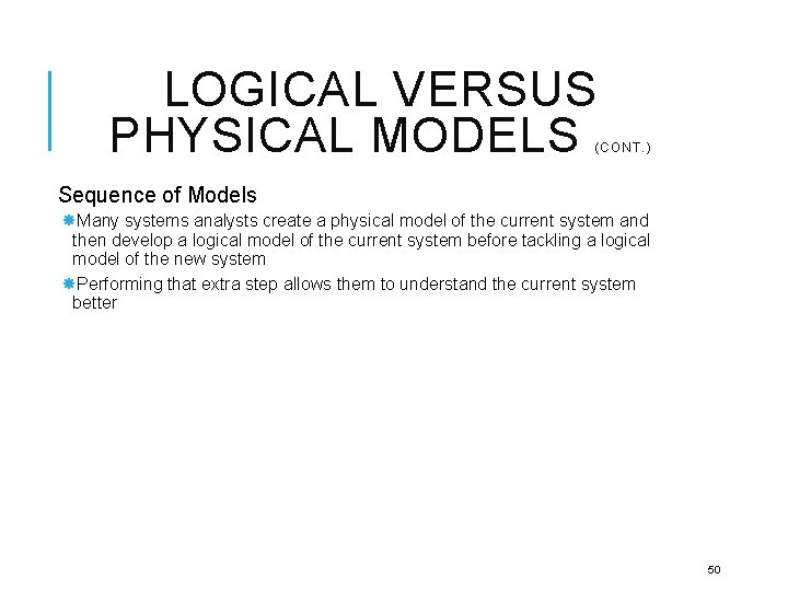 LOGICAL VERSUS PHYSICAL MODELS (CONT. ) Sequence of Models Many systems analysts create a