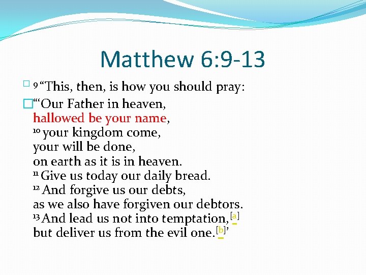 Matthew 6: 9 -13 � 9 “This, then, is how you should pray: �“‘Our