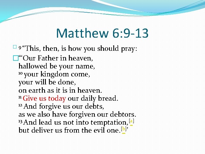 Matthew 6: 9 -13 � 9 “This, then, is how you should pray: �“‘Our