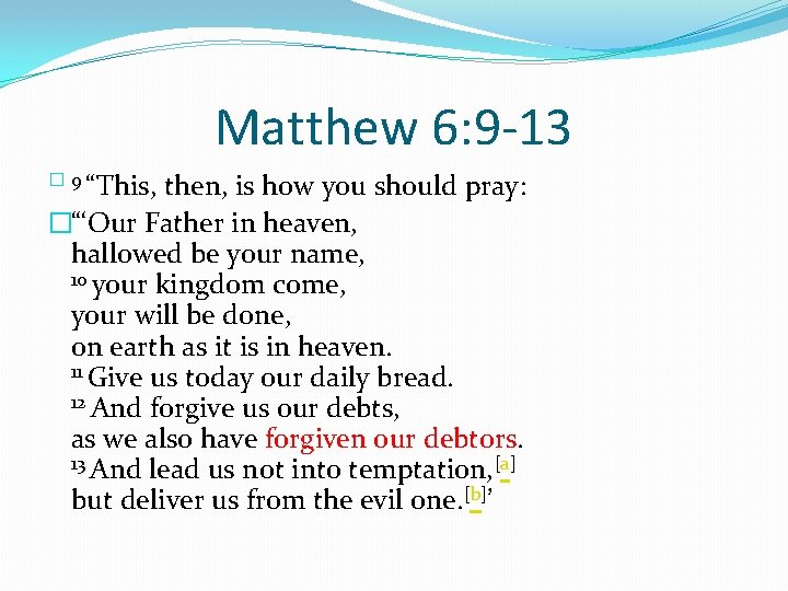 Matthew 6: 9 -13 � 9 “This, then, is how you should pray: �“‘Our