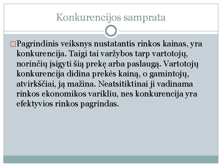 Konkurencijos samprata �Pagrindinis veiksnys nustatantis rinkos kainas, yra konkurencija. Taigi tai varžybos tarp vartotojų,