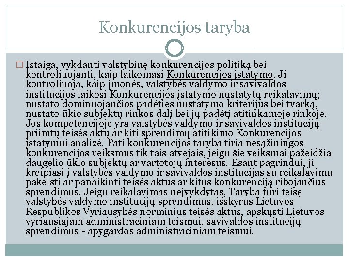 Konkurencijos taryba � Įstaiga, vykdanti valstybinę konkurencijos politiką bei kontroliuojanti, kaip laikomasi Konkurencijos įstatymo.