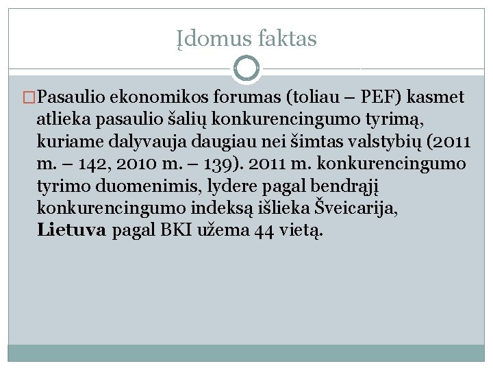 Įdomus faktas �Pasaulio ekonomikos forumas (toliau – PEF) kasmet atlieka pasaulio šalių konkurencingumo tyrimą,