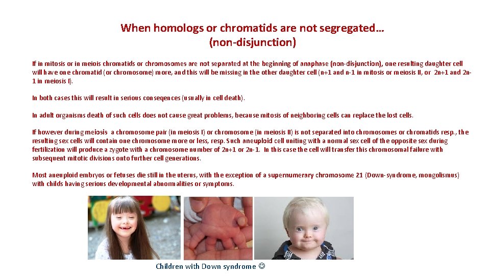 When homologs or chromatids are not segregated… (non-disjunction) If in mitosis or in meiois