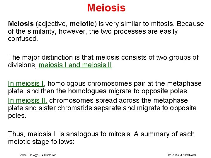 Meiosis (adjective, meiotic) is very similar to mitosis. Because of the similarity, however, the