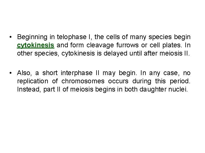  • Beginning in telophase I, the cells of many species begin cytokinesis and