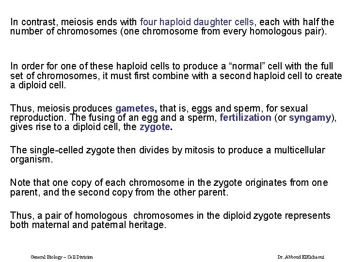 In contrast, meiosis ends with four haploid daughter cells, each with half the number